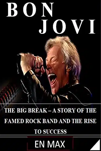 BON JOVI  THE BIG BREAK â A STORY OF THE FAMED ROCK BAND AND THE RISE TO SUCCESS