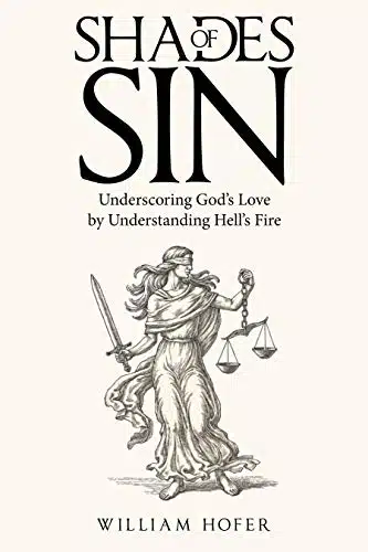 Shades of Sin Underscoring Godâs Love by Understanding Hellâs Fire