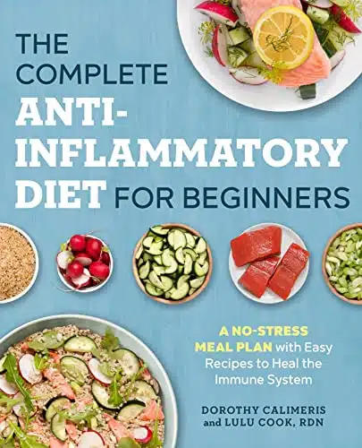 The Complete Anti Inflammatory Diet for Beginners A No Stress Meal Plan with Easy Recipes to Heal the Immune System