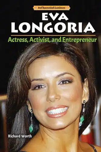 Eva Longoria Actress, Activist, and Entrepreneur (Influential Latinos)