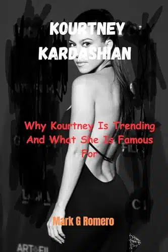 KOURTNEY KARDASHIAN  Why Kourtney Is Trending And What She Is Famous For