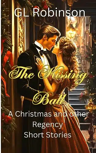 The Kissing Ball  A Christmas and Other Regency Stories (Regency Romance)