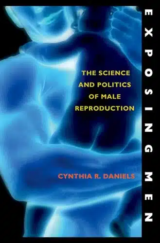 Exposing Men The Science and Politics of Male Reproduction