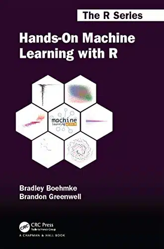 Hands On Machine Learning with R (Chapman & HallCRC The R Series)