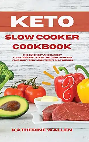 Keto Slow Cooker Cookbook The quickest and easiest Low Carb ketogenic recipes to shape your body and lose weight on a budget