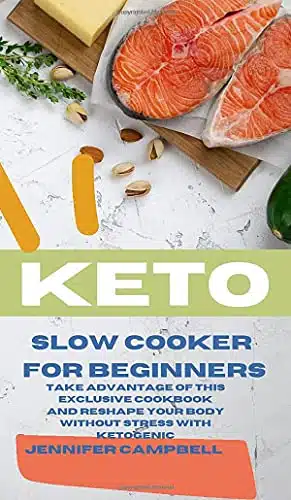 Keto Slow Cooker for Beginners The Most Delicious Recipes to Help You Barn Fat Rapidly and Naturally through Ketogenic Diet