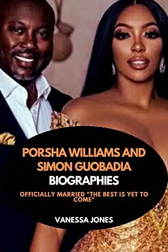 Porsha Williams and Simon Guobadia Biographies Officially Married The Best Is Yet to Come