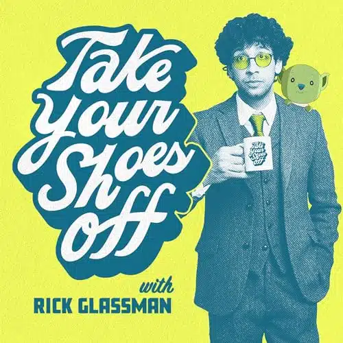 Take Your Shoes Off w Rick Glassman