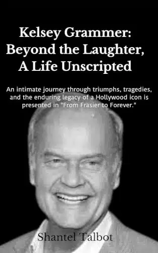 Kelsey Grammer Beyond the Laughter, A Life Unscripted An intimate journey through triumphs, tragedies, and the enduring legacy of a Hollywood icon is presented in From Frasier