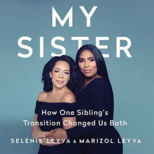 My Sister How One Sibling's Transition Changed Us Both